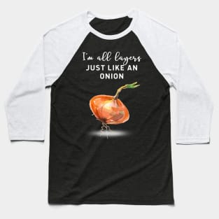 I am all layers just like an onion! Baseball T-Shirt